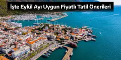 İşte Eylül Ayı Uygun Fiyatlı Tatil Önerileri